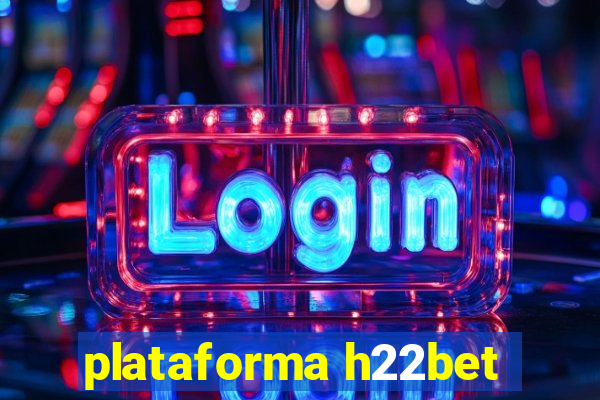plataforma h22bet